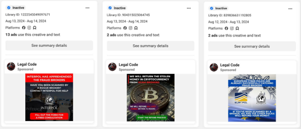 Legal/law enforcement scam Examples of fraudulent ads as listed in the Meta Ad Library. These now-inactive ads were detected by ESET engine as HTML/Nomani and are described in detail in the ESET H2 2024 Threat Report. Ironically, they target people who were previously scammed.