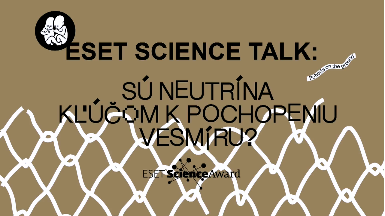 VIDEO POHODA 2021 - ESET Science Talk: Sú neutrína kľúčom k pochopeniu vesmíru?