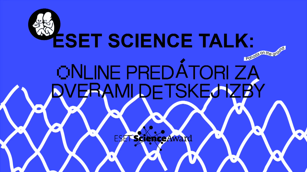 VIDEO POHODA 2021 - ESET Science Talk: Online predátori za dverami detskej izby