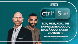 CTRL + S : EDR, MDR, XDR… On en parle beaucoup, mais à quoi ça sert vraiment ?