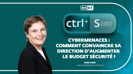 CTRL + S : Cybermenaces : comment convaincre sa direction d’augmenter le budget sécurité ?