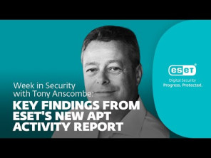 Key findings from ESET's new APT Activity Report – Week in security with Tony Anscombe