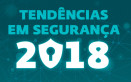 Tendências 2018: como você vê o futuro da segurança da informação?