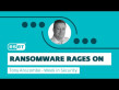Ransomware rages on – Week in security with Tony Anscombe