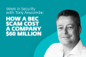 How a BEC scam cost a company $60 million – Week in security with Tony Anscombe